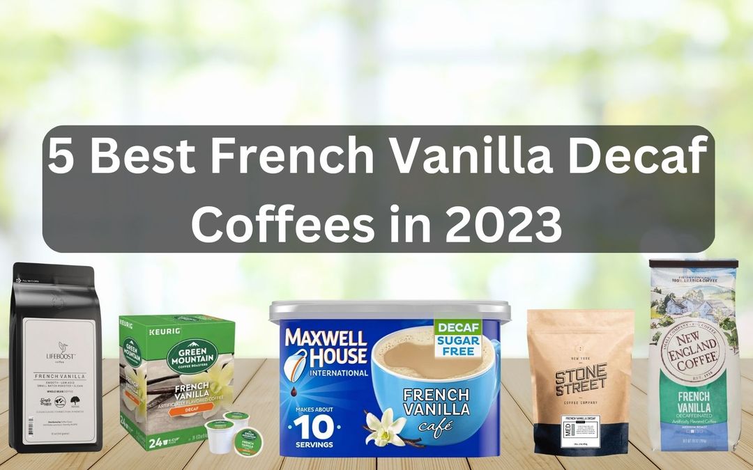 5 Best French Vanilla Decaf Coffees in 2023